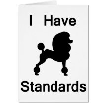 I Have Standards (Poodle) Greeting Cards