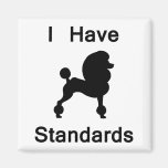 I Have Standards (Poodle) Refrigerator Magnets