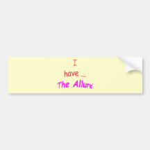 I Have the Allure Bumper Sticker
