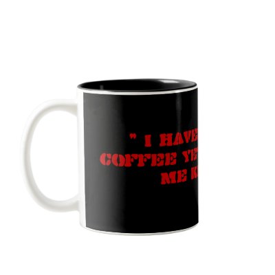 " I haven't had my coffee yet, don't make me KI... Coffee Mug by longdistgramma