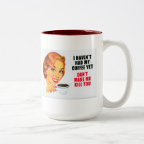 I haven't had my coffee yet... mug mugs