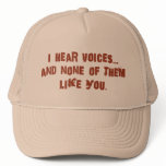 I hear voices and none of them like you hats