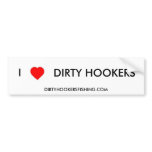 I heart DIRTY HOOKERS bumper stickers