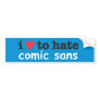 i heart to hate comic sans bumper sticker