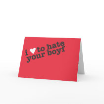 i heart to hate your boyfriend cards