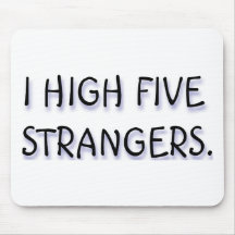 I HIGH FIVE STRANGERS. MOUSEPAD