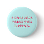 I hope Nick reads this button.