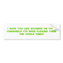 I HOPE YOU LIKE BOOGERS ON YOUR WINDSHIELD I'VE... BUMPER STICKERS