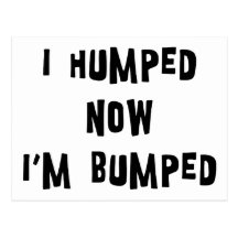 I Humped Now I'm Bumped Maternity Post Card