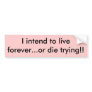 "I intend to live forever....