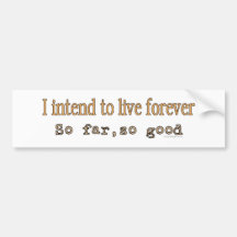 I Intend To Live Forever Bumpersticker Bumper Stickers