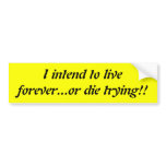 I intend to live forever...or die trying!!