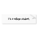 I is a college student. bumper stickers