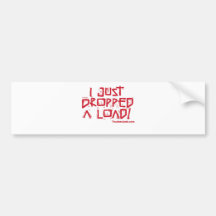 I Just Dropped a Load Bumper Stickers