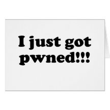 I just got pwned!!! greeting cards