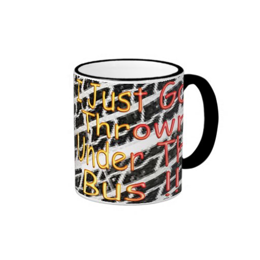 I Just Got Thrown Under The Bus Coffee Mug