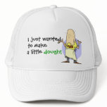 I Just Wanted To Make A Little Dough! hats