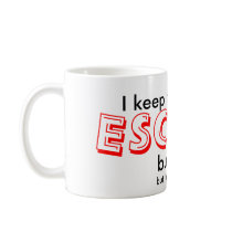 I keep hitting the ESCAPE button, but... Mug