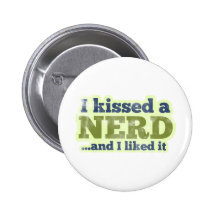 I kissed a Nerd and I liked it Pins