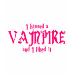 I Kissed A Vampire and I liked it t-shirts