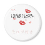I kissed an anime fan and i liked it fridge magnets