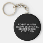 I Knew I Was Nuts Key Chain