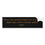 I knew my parents hated me when bumper stickers