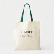 I KNIT, so I don't kill people Bags