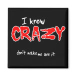 I Know Crazy Funny Magnet Humour