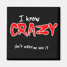 I Know Crazy Funny Magnet Humour