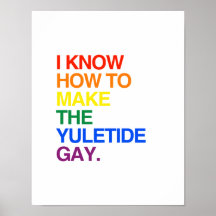 I KNOW HOW TO MAKE THE YULE TIDE GAY -.png Print