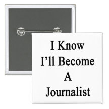 I Know I'll Become A Journalist Pinback Buttons
