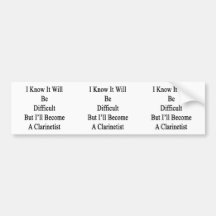 I Know It Will Be Difficult But I'll Become A Clar Bumper Sticker