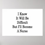 I Know It Will Be Difficult But I'll Become A Nurs Poster