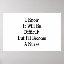 I Know It Will Be Difficult But I'll Become A Nurs Poster