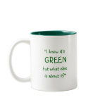 "I Know It's Green..." Mugs