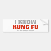 I Know Kung Fu - In At Least Five Online Universes Bumper Stickers