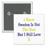 I Know Sweden Is Not The Best But I Still Love It Pinback Buttons