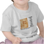 I Know That Many Will Call This Useless Work t-shirts
