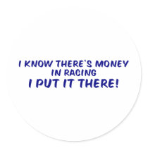 I Know There's Money In Racing Sticker