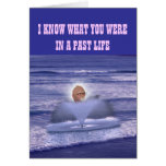 I KNOW WHAT YOU WERE IN A PAST LIFE GREETING CARDS