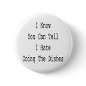 I Know You Can Tell I Hate Doing The Dishes buttons