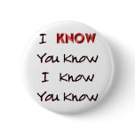 I Know You Know buttons