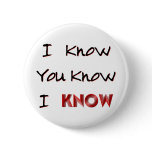 I Know You Know buttons