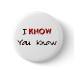 I Know You Know buttons