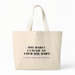 I laugh at your one baby! bags
