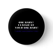 I laugh at your one baby!