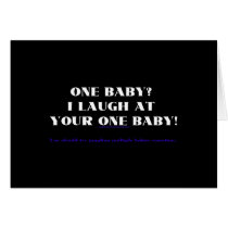 I laugh at your one baby!