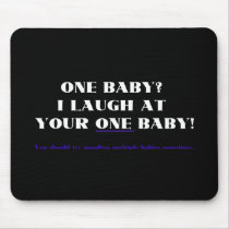 I laugh at your one baby!