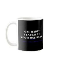 I laugh at your one baby! coffee mug